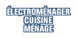 Electrom&eacute;nager, Cuisine, M&eacute;nage